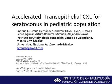 Accelerated Transepithelial CXL for keratoconus in pediatric population Enrique O. Graue-Hernández, Andrew Olivo-Payne, Lucero J Pedro-Aguilar, Arturo.