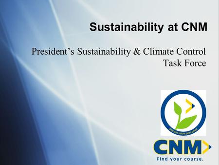 Sustainability at CNM President’s Sustainability & Climate Control Task Force.