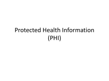 Protected Health Information (PHI). Privileged Communication An exchange of information between two individuals in a confidential relationship. (Examples: