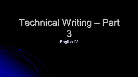 Technical Writing – Part 3 English IV. Today is November 5 th ! Agenda of the Day: Standards & Objectives L.12.1 Demonstrate command of the conventions.