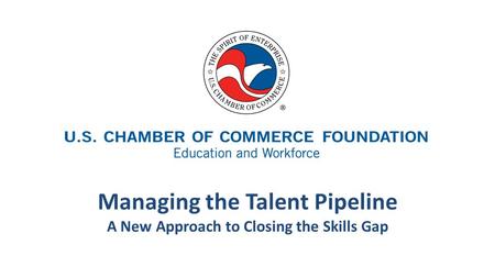Managing the Talent Pipeline A New Approach to Closing the Skills Gap.