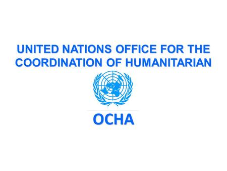 UNITED NATIONS OFFICE FOR THE COORDINATION OF HUMANITARIAN AFFAIRS OCHA.