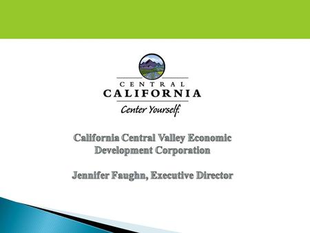 Who We Are: CCVEDC California Central Valley Economic Development Corporation ( CCVEDC ) is a regional marketing group whose mission is to promote job.