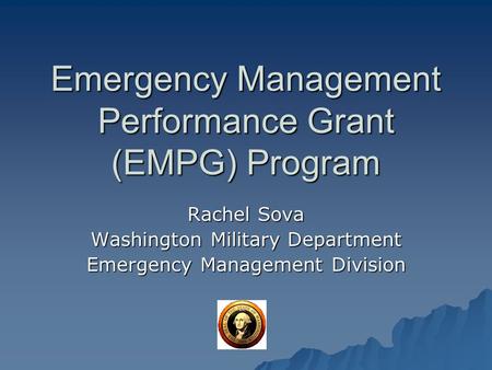 Emergency Management Performance Grant (EMPG) Program Rachel Sova Washington Military Department Emergency Management Division.