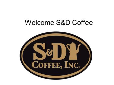 Welcome S&D Coffee. FSC Meeting August 28th, 2012.