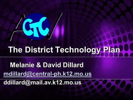 The District Technology Plan The District Technology Plan Melanie & David Dillard Melanie & David Dillard