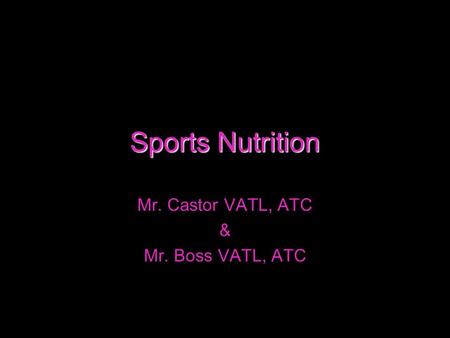 Sports Nutrition Mr. Castor VATL, ATC & Mr. Boss VATL, ATC.