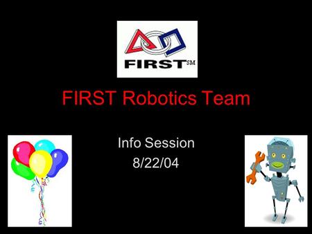 FIRST Robotics Team Info Session 8/22/04. Point of Contact Kim O’Toole: Systems Engineer X3353 –HS Founding member.