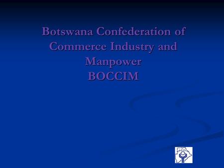Botswana Confederation of Commerce Industry and Manpower BOCCIM.