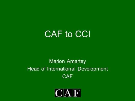 CAF to CCI Marion Amartey Head of International Development CAF.