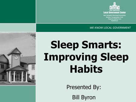 1 Sleep Smarts: Improving Sleep Habits Presented By: Bill Byron.