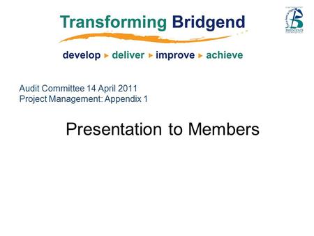 Audit Committee 14 April 2011 Project Management: Appendix 1 Presentation to Members.