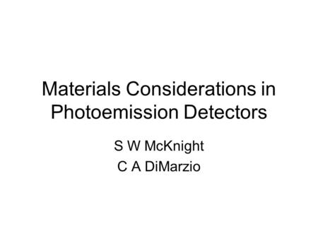 Materials Considerations in Photoemission Detectors S W McKnight C A DiMarzio.