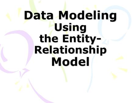 Data Modeling Using the Entity-Relationship Model