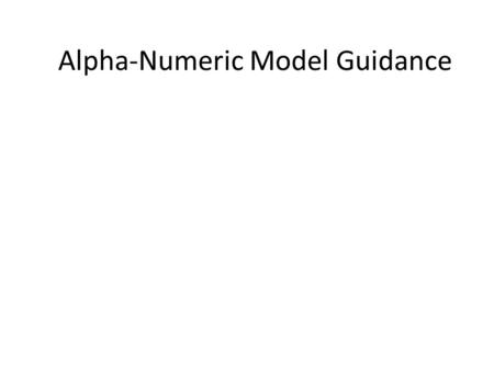 Alpha-Numeric Model Guidance. Two Types of Alpha-Numeric Guidance FOUS (Forecast Output United States): Raw model forecast data interpolated to specific.
