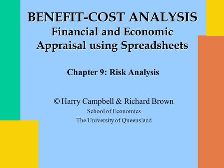 © Harry Campbell & Richard Brown School of Economics The University of Queensland BENEFIT-COST ANALYSIS Financial and Economic Appraisal using Spreadsheets.