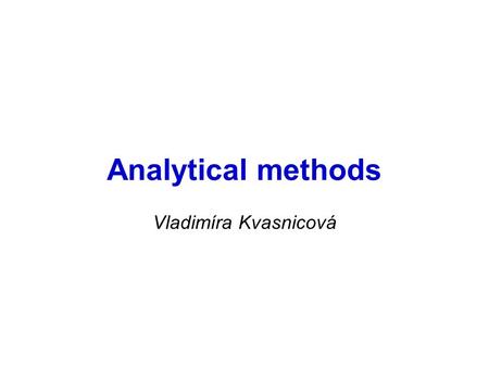 Analytical methods Vladimíra Kvasnicová. 1.SPECTROPHOTOMETRY 2.CHROMATOGRAPHY 3.POTENTIOMETRY 4.VOLUMETRIC ANALYSIS.