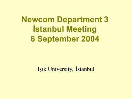 Newcom Department 3 İstanbul Meeting 6 September 2004 Işık University, İstanbul.
