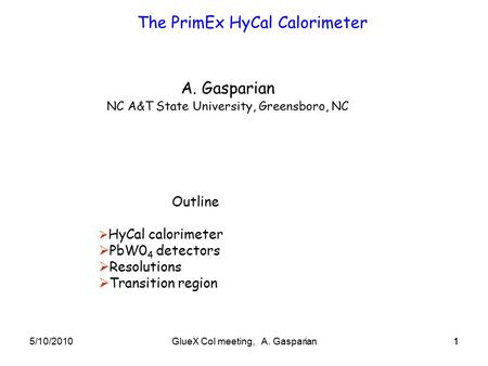 5/10/20101GlueX Col meeting, A. Gasparian1 The PrimEx HyCal Calorimeter A. Gasparian NC A&T State University, Greensboro, NC Outline  HyCal calorimeter.