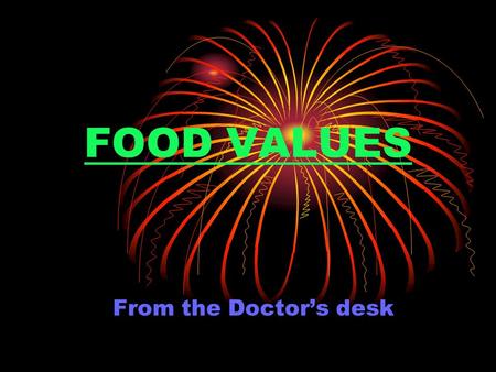 FOOD VALUES From the Doctor’s desk. HEAVY FEVER ….? EAT YOGURT! Eat lots of yogurt before pollen season. Also-eat honey from your area (local region)