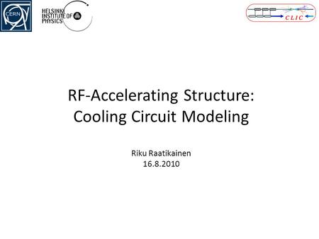 RF-Accelerating Structure: Cooling Circuit Modeling Riku Raatikainen 16.8.2010.