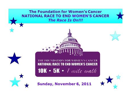 The Foundation for Women’s Cancer NATIONAL RACE TO END WOMEN’S CANCER The Race Is On!!! The Foundation for Women’s Cancer NATIONAL RACE TO END WOMEN’S.