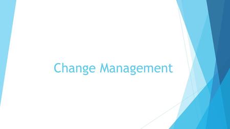 Change Management. Why change management  For many change practitioners, there is no doubt that change management must be used on projects that impact.