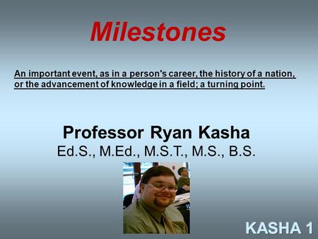 Milestones Professor Ryan Kasha KASHA 1