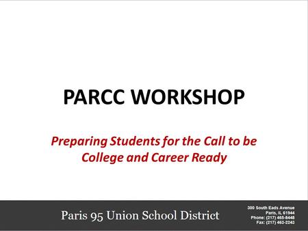 PARCC WORKSHOP Preparing Students for the Call to be College and Career Ready.
