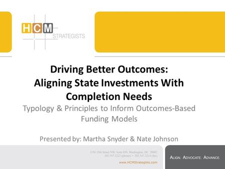 Driving Better Outcomes: Aligning State Investments With Completion Needs Typology & Principles to Inform Outcomes-Based Funding Models Presented by: Martha.