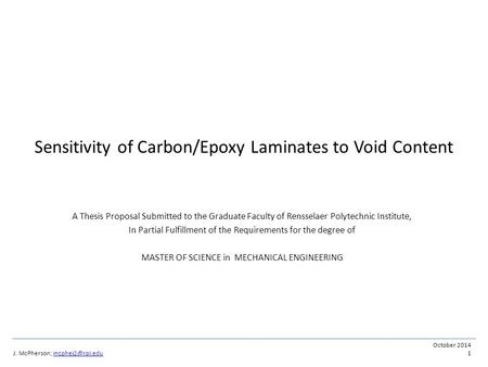 J. McPherson; October 2014 1 Sensitivity of Carbon/Epoxy Laminates to Void Content A Thesis Proposal Submitted to the Graduate.