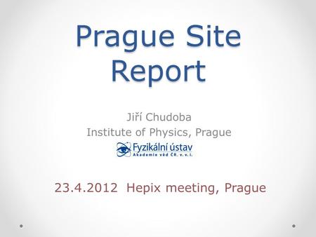 Prague Site Report Jiří Chudoba Institute of Physics, Prague 23.4.2012 Hepix meeting, Prague.