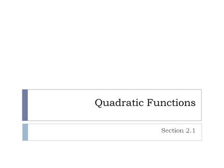 Quadratic Functions Section 2.1. Quadratic  A polynomial function of degree “2”  The graph is a parabola  The inverse of a quadratic DNE because it.