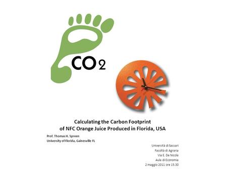 Calculating the Carbon Footprint of NFC Orange Juice Produced in Florida, USA Prof. Thomas H. Spreen University of Florida, Gainesville FL Università di.