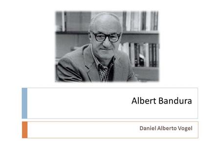 Albert Bandura Daniel Alberto Vogel.