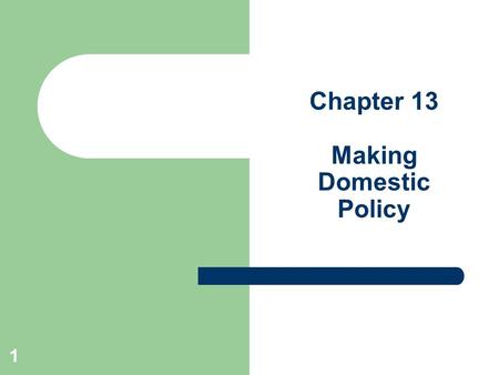 Chapter 13 Making Domestic Policy
