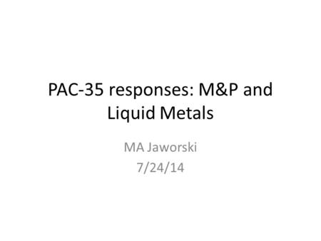 PAC-35 responses: M&P and Liquid Metals MA Jaworski 7/24/14.