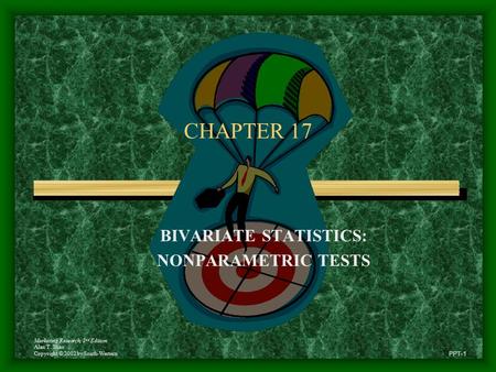 Marketing Research, 2 nd Edition Alan T. Shao Copyright © 2002 by South-Western PPT-1 CHAPTER 17 BIVARIATE STATISTICS: NONPARAMETRIC TESTS.