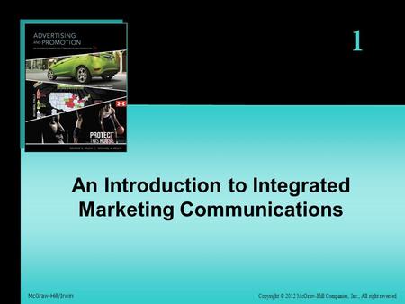 1 Copyright © 2012 McGraw-Hill Companies, Inc., All right reversed McGraw-Hill/Irwin An Introduction to Integrated Marketing Communications.