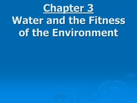 Chapter 3 Water and the Fitness of the Environment.