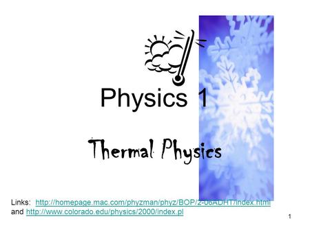 1 Physics 1 Thermal Physics Links:  and