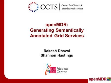 OpenMDR: Generating Semantically Annotated Grid Services Rakesh Dhaval Shannon Hastings.