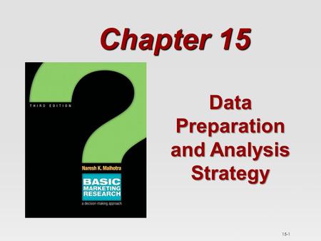 15-1 Data Preparation and Analysis Strategy Chapter 15.
