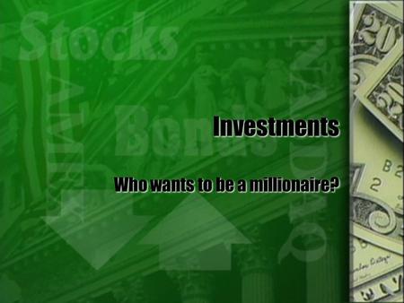Investments Who wants to be a millionaire?. What kind of an investor are you?  Rate all investment options according to three characteristics:  Safety.