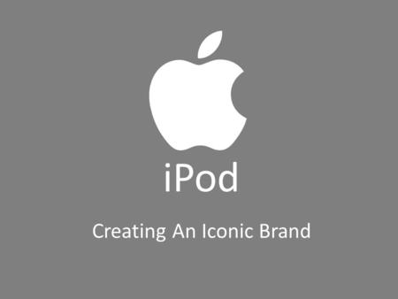 IPod Creating An Iconic Brand.