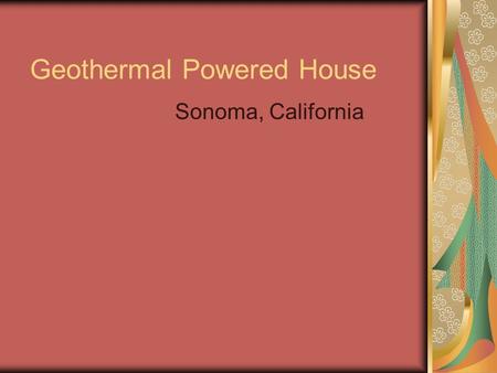 Geothermal Powered House Sonoma, California. Allows graywater collection The Geysers A complex of 22 geothermal power plants located 72 miles north of.