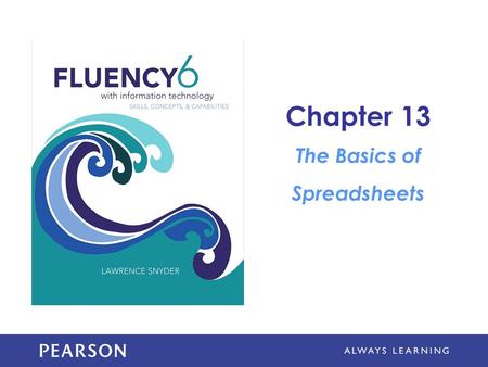 Chapter 13 The Basics of Spreadsheets. Learning Objectives Explain how data is organized in spreadsheets Describe how to refer to spreadsheet rows, columns,