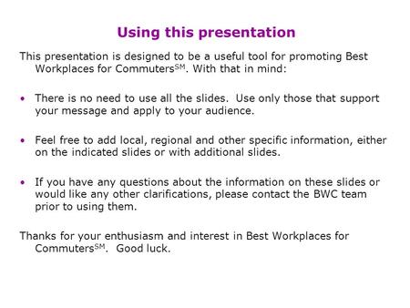 Using this presentation This presentation is designed to be a useful tool for promoting Best Workplaces for Commuters SM. With that in mind: There is no.