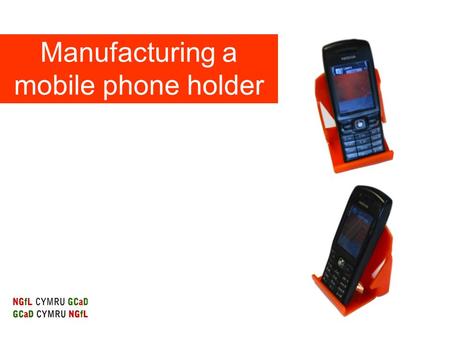 Manufacturing a mobile phone holder. Manufacture of mobile phone holder – plastic The selected design is cut out using a laser cutter. A rest is needed.