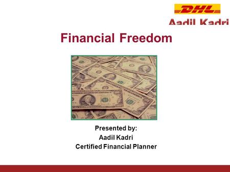 Financial Freedom Presented by: Aadil Kadri Certified Financial Planner.